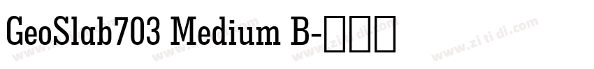 GeoSlab703 Medium B字体转换 GeoSlab703 Medium B字体转换